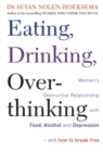 Eating, Drinking, Overthinking : Women's destructive relationship with food, alcohol, and depression - and how to break free - Book