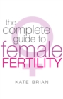 The Complete Guide To Female Fertility - Book