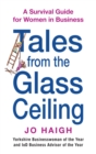 Tales From The Glass Ceiling : A survival guide for women in business - Book