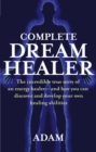 Complete Dreamhealer : The incredible true story of an energy healer - and how you can discover and develop your own healing abilities - Book