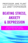 Beating Stress, Anxiety And Depression : Groundbreaking ways to help you feel better - Book