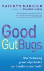 Good Gut Bugs : How to improve your digestion and transform your health - Book