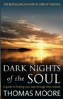 Dark Nights Of The Soul : A guide to finding your way through life's ordeals - Book