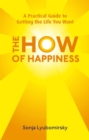 The How Of Happiness : A Practical Guide to Getting The Life You Want - Book