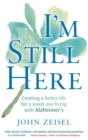 I'm Still Here : Creating a better life for a loved one living with Alzheimer's - Book