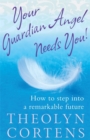 Your Guardian Angel Needs You : How to Step into a Remarkable Future - Book