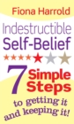 Indestructible Self-Belief : 7 simple steps to getting it and keeping it - Book