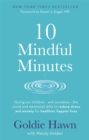10 Mindful Minutes : Giving our children - and ourselves - the skills to reduce stress and anxiety for healthier, happier lives - Book