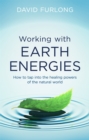 Working With Earth Energies : How to tap into the healing powers of the natural world - Book