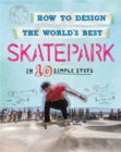 How to Design the World's Best Skatepark : In 10 Simple Steps - Book