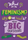 What is Feminism? Why do we need It? And Other Big Questions - Book