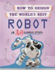How to Design the World's Best Robot : In 10 Simple Steps - Book