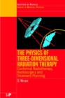 The Physics of Three Dimensional Radiation Therapy : Conformal Radiotherapy, Radiosurgery and Treatment Planning - Book