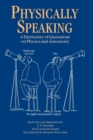 Physically Speaking : A Dictionary of Quotations on Physics and Astronomy - Book