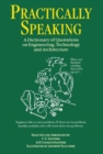 Practically Speaking : A Dictionary of Quotations on Engineering, Technology and Architecture - Book