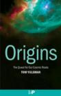 Origins : The Quest for Our Cosmic Roots - Book