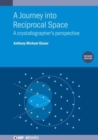 A Journey into Reciprocal Space (Second Edition) : A crystallographer's perspective - Book