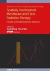 Spatially Fractionated, Microbeam and FLASH Radiation Therapy : A physics and multi-disciplinary approach - Book
