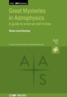 Great Mysteries in Astrophysics : A guide to what we don’t know - Book