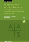 An Astronomical Inclusion Revolution : Advancing diversity, equity, and inclusion in professional astronomy and  astrophysics - Book