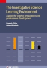 The Investigative Science Learning Environment : A guide for teacher preparation and professional development - Book