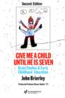 Give Me A Child Until He Is 7 : Brain Studies And Early Childhood Education - Book