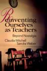 Reinventing Ourselves as Teachers : Beyond Nostalgia - Book