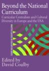 Beyond the National Curriculum : Curricular Centralism and Cultural Diversity in Europe and the USA - Book