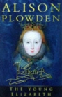 The Young Elizabeth : The First Twenty-five Years of Elizabeth I - Book