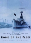 Home of the Fleet : A Century of Portsmouth Royal Dockyard in Photographs - Book