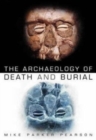 The Archaeology of Death and Burial - Book