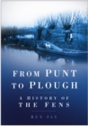 From Punt to Plough : A History of the Fens - Book