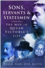 Sons, Servants and Statesmen : The Men in Queen Victoria's Life - Book
