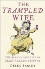 Trampled Wife : The Scandalous Life of Mary Eleanor Bowes - Book