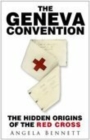 The Geneva Convention : The Hidden Origins of the Red Cross - Book