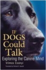 If Dogs Could Talk : Exploring the Canine Mind - Book