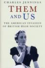 Them and Us : The American Invasion of British High Society - Book
