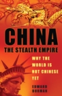 China: The Stealth Empire : Why the World is Not Chinese Yet - Book
