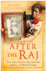 After the Raj : The Last Stayers-On and the Legacy of British India - Book