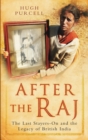 After the Raj : The Last Stayers-On and the Legacy of British India - Book