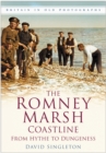 The Romney Marsh Coastline: From Hythe to Dungeness : Britain in Old Photographs - Book
