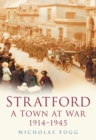 Stratford: A Town at War 1914-1945 - Book