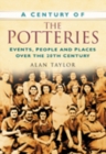 A Century of the Potteries : Events, People and Places Over the 20th Century - Book