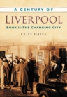 A Century of Liverpool Book II : The Changing City - Book
