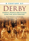 A Century of Derby : Events, People and Places Over the 20th Century - Book