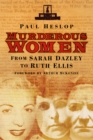 Murderous Women : From Sarah Dazley to Ruth Ellis - Book