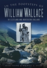 In the Footsteps of William Wallace : In Scotland and Northern England - eBook