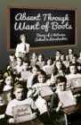 Absent Through Want of Boots : Diary of a Victorian School in Leicestershire - Book
