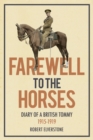 Farewell to the Horses : Diary of a British Tommy 1915-1919 - Book