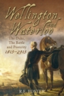 Wellington and Waterloo : The Duke, The Battle and Posterity 1815-2015 - eBook
